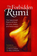 The Forbidden Rumi: The Suppressed Poems of Rumi on Love, Heresy, and Intoxication