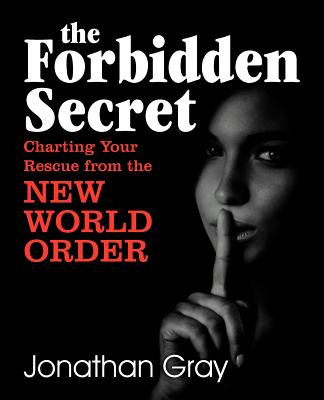 The Forbidden Secret: How to Survive What the Elite Have Planned for You - Gray, Jonathan, Professor, Dds