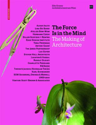 The Force Is in the Mind: The Making of Architecture - Krasny, Elke