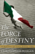 The Force of Destiny: A History of Italy Since 1796