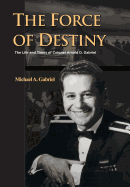 The Force of Destiny: The Life and Times of Colonel Arnald D. Gabriel