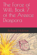 The Force of Will; Book 7 of the Areece Diaspora