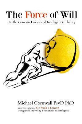 The Force of Will: Reflections on Emotional Intelligence Theory - Cornwall, Michael