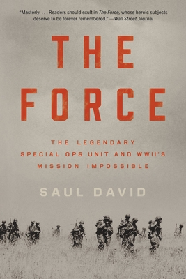 The Force: The Legendary Special Ops Unit and Wwii's Mission Impossible - David, Saul