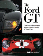 The Ford GT: New Vehicle Engineering and Technical History of the GT-40