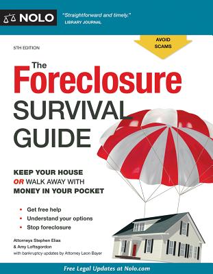 The Foreclosure Survival Guide: Keep Your House or Walk Away with Money in Your Pocket - Elias, Stephen, Attorney, and Loftsgordon, Amy, Attorney, and Bayer, Leon, Attorney