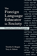 The Foreign Language Educator in Society: Toward a Critical Pedagogy