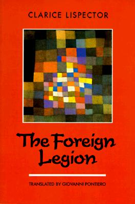 The Foreign Legion - Lispector, Clarice, and Pontiero, Giovanni (Translated by)