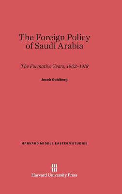 The Foreign Policy of Saudi Arabia: The Formative Years - Goldberg, Jacob