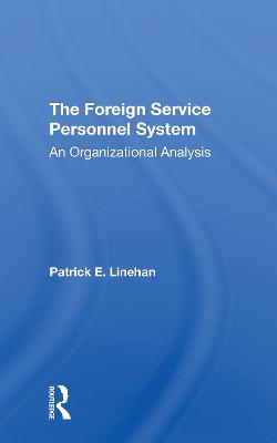 The Foreign Service Personnel System - Linehan, Patrick E