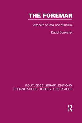 The Foreman (RLE: Organizations): Aspects of Task and Structure - Dunkerley, David