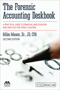 The Forensic Accounting Deskbook: A Practical Guide to Financial Investigation and Analysis for Family Lawyers, Second Edition