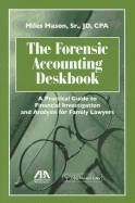 The Forensic Accounting Deskbook: A Practical Guide to Financial Investigation and Analysis for Family Lawyers [with Cdrom]