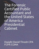 The Forensic Certified Public Accountant and the United States of America Presidential Cabinet
