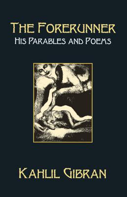 The Forerunner: His Parables and Poems - Gibran, Kahlil