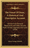 The Forest of Dean, a Historical and Descriptive Account: Derived from Personal Observation, and Other Sources, Public, Private, Legendary, and Local (1858)