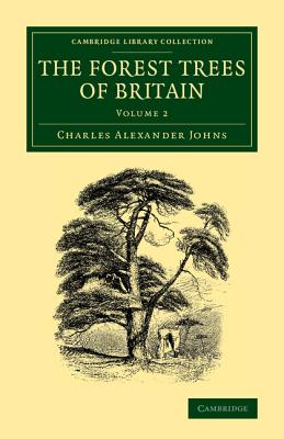 The Forest Trees of Britain: Volume 2 - Johns, Charles Alexander