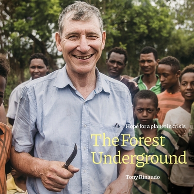 The Forest Underground: Hope for a Planet in Crisis - Rinaudo, Tony