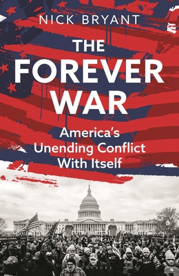 The Forever War: America's Unending Conflict with Itself - Bryant, Nick