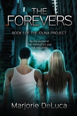 The Forevers: Book 1: The Iduna Project - DeLuca, Marjorie