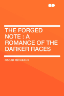 The Forged Note: A Romance of the Darker Races