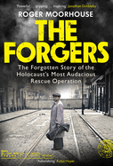 The Forgers: The Forgotten Story of the Holocaust's Most Audacious Rescue Operation