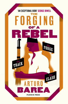 The Forging of a Rebel - Barea, Arturo, and Barea, Ilsa (Translated by)