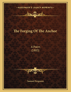 The Forging of the Anchor: A Poem (1883)