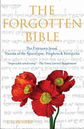 The Forgotten Bible: The Unknown Jesus, Visions of the Apocalypse, Prophets and Patriarchs