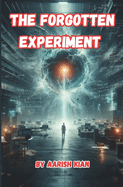 The Forgotten Experiment: A Story of Buried Science, Forbidden Truths, and the Collapse of Reality