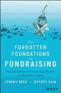 The Forgotten Foundations of Fundraising: Practical Advice and Contrarian Wisdom for Nonprofit Leaders