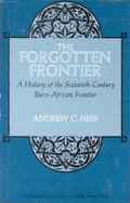 The Forgotten Frontier: A History of the Sixteenth Century Ibero-African Frontier - Hess, Andrew C