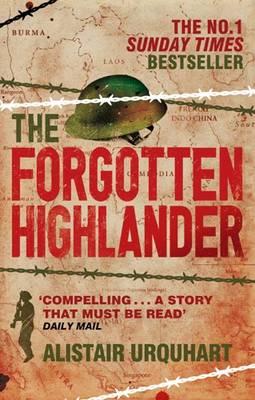 The Forgotten Highlander: My Incredible Story of Survival During the War in the Far East - Urquhart, Alistair