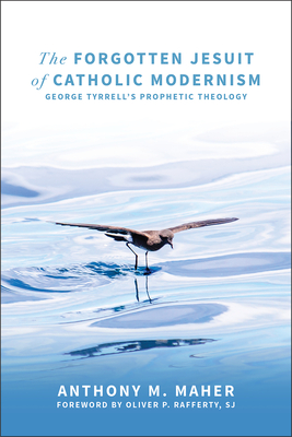 The Forgotten Jesuit of Catholic Modernism: George Tyrrell's Prophetic Theology - Maher, Anthony M