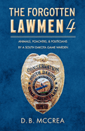 The Forgotten Lawmen Part 4: Animals, Poachers, & Politicians Volume 4