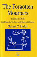 The Forgotten Mourners: Guidelines for Working with Bereaved Children Second Edition