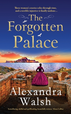 The Forgotten Palace: A unforgettable timeslip novel from Alexandra Walsh - Alexandra Walsh