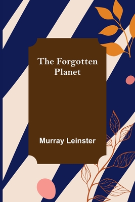 The Forgotten Planet - Leinster, Murray
