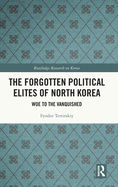The Forgotten Political Elites of North Korea: Woe to the Vanquished