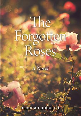 The Forgotten Roses - Doucette, Deborah