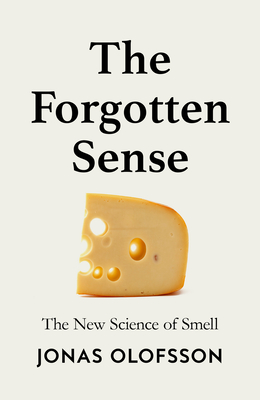 The Forgotten Sense: The New Science of Smell - Olofsson, Jonas