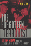 The Forgotten Terrorist: Sirhan Sirhan and the Assassination of Robert F. Kennedy