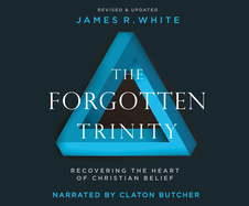 The Forgotten Trinity: Recovering the Heart of Christian Belief