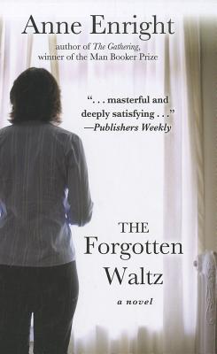 The Forgotten Waltz - Enright, Anne
