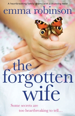 The Forgotten Wife: A heartbreaking family drama with a stunning twist - Robinson, Emma