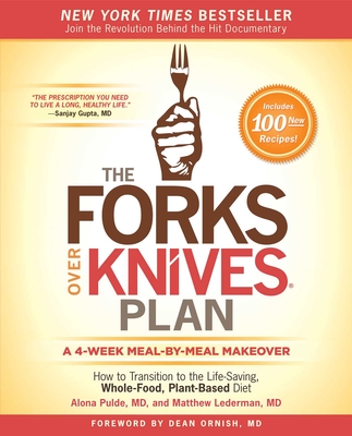 The Forks Over Knives Plan: How to Transition to the Life-Saving, Whole-Food, Plant-Based Diet - Pulde, Alona, and Lederman, Matthew, and Stets, Marah