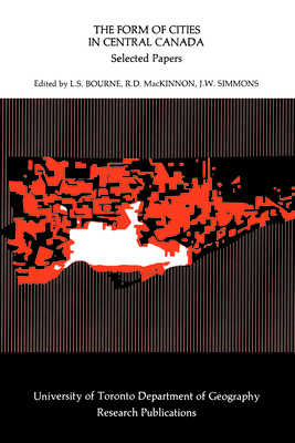 The Form of Cities in Central Canada: Selected Papers - Bourne, Larry (Editor), and MacKinnon, Ross (Editor), and Simmons, James (Editor)