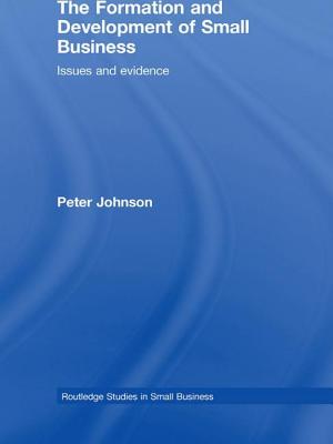 The Formation and Development of Small Business: Issues and Evidence - Johnson, Peter