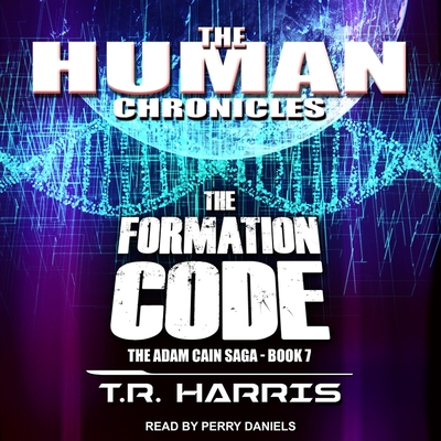 The Formation Code: Set in the Human Chronicles Universe - Harris, T R, and Daniels, Perry (Read by)