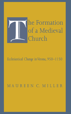 The Formation of a Medieval Church - Miller, Maureen C